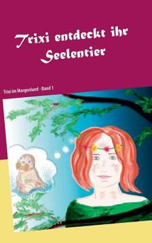 Paperback Trixi entdeckt ihr Seelentier: Trixi im Morgenland [German] Book