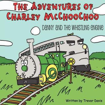 Paperback The Adventures of Charley McChooChoo: Danny and the Whistling Engine Book