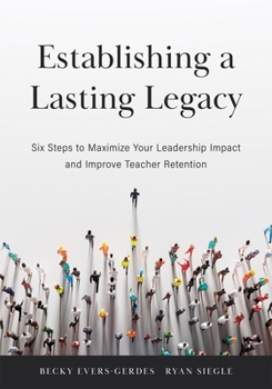 Paperback Establishing a Lasting Legacy: Six Steps to Maximize Your Leadership Impact and Improve Teacher Retention Book