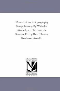 Paperback Manual of Ancient Geography and History. by Wilhelm Putz ... Tr. from the German. Ed. by REV. Thomas Kerchever Arnold. Book