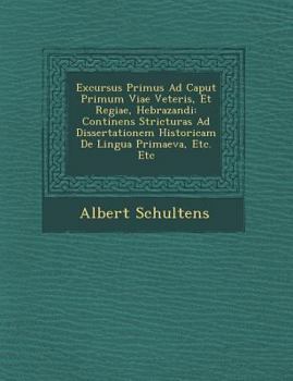 Paperback Excursus Primus Ad Caput Primum Viae Veteris, Et Regiae, Hebra Zandi: Continens Stricturas Ad Dissertationem Historicam de Lingua Primaeva, Etc. Etc [Latin] Book