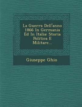 Paperback La Guerra Dell'anno 1866 in Germania Ed in Italia: Storia Politica E Militare... [Italian] Book