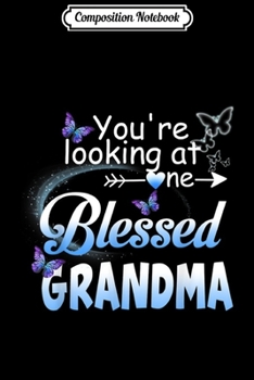 Composition Notebook: Butterfly You're Looking At One Blessed Grandma Gift