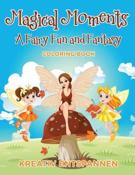 Paperback Magical Moments: A Fairy Fun and Fantasy Coloring Book