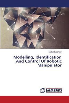 Paperback Modelling, Identification and Control of Robotic Manipulator Book