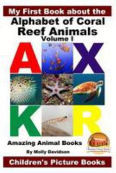 My First Book about the Alphabet of Coral Reef Animals Volume I - Amazing Animal Books - Children's Picture Books