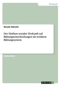 Paperback Der Einfluss sozialer Herkunft auf Bildungsentscheidungen im tertiären Bildungssystem [German] Book