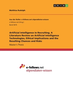 Paperback Artificial Intelligence in Recruiting. A Literature Review on Artificial Intelligence Technologies, Ethical Implications and the Resulting Chances and Book