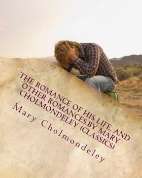 Paperback The romance of his life, and other romances.By Mary Cholmondeley (Classics) Book