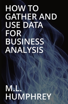 Paperback How To Gather And Use Data For Business Analysis Book