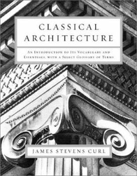 Paperback Classical Architecture: An Introduction to Its Vocabulary and Essentials, with a Select Glossary of Terms Book