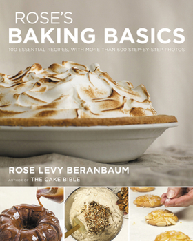 Hardcover Rose's Baking Basics: 100 Essential Recipes, with More Than 600 Step-By-Step Photos Book