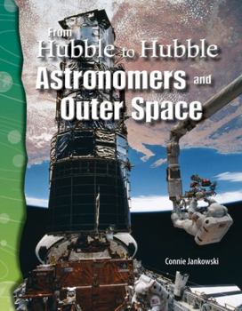 Science Readers - Earth and Space Science: From Hubble to Hubble: Astronomers and Outer Space - Book  of the Science Readers