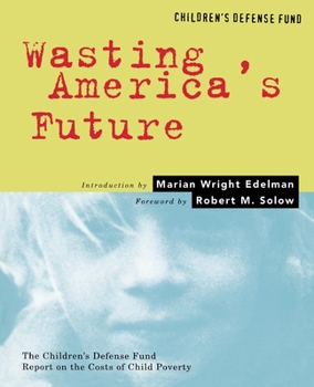 Paperback Wasting America's Future: The Children's Defense Fund Report on the Costs of Child Poverty Book