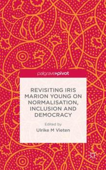 Revisiting Iris Marion Young on Normalisation, Inclusion and Democracy
