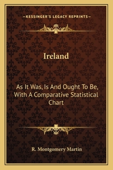 Paperback Ireland: As It Was, Is And Ought To Be, With A Comparative Statistical Chart Book