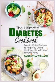 Paperback The Ultimate Diabetes Cookbook: Easy To Make Recipes To Help You Live A Healthier Life With Your Favorite Food Book