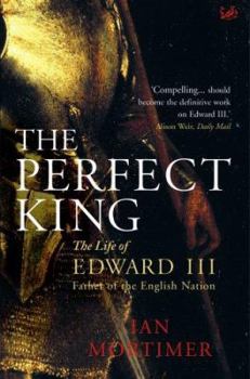 Paperback The Perfect King: The Life of Edward III, Father of the English Nation Book