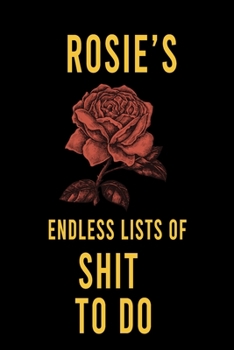 Paperback Rosie's Endless Lists of Shit to do: Lined Writing Notebook Journal with Personalized Name Quote, 120 Pages, (6x9), Simple Freen Flower With Black Tex Book