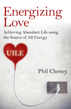 Paperback Energizing Love: Achieving Abundant Life Using the Source of All Energy, Uile Book