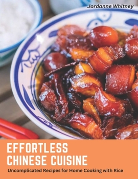 Effortless Chinese Cuisine: Uncomplicated Recipes for Home Cooking with Rice