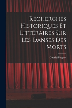 Paperback Recherches Historiques et Littéraires Sur Les Danses Des Morts [French] Book