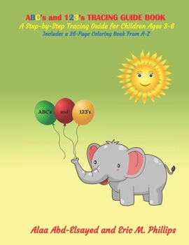Paperback ABC's and 123's TRACING GUIDE BOOK: A Step-by-Step Tracing Guide for Children Ages 3-6. Includes a 26- Page Coloring Book From A-Z Book