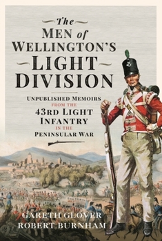 Hardcover The Men of Wellington's Light Division: Unpublished Memoirs from the 43rd Light Infantry in the Peninsular War Book