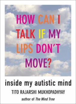 Hardcover How Can I Talk If My Lips Don't Move?: Inside My Autistic Mind Book