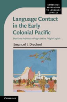 Language Contact in the Early Colonial Pacific: Maritime Polynesian Pidgin before Pidgin English - Book  of the Cambridge Approaches to Language Contact