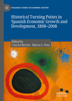 Hardcover Historical Turning Points in Spanish Economic Growth and Development, 1808-2008 Book