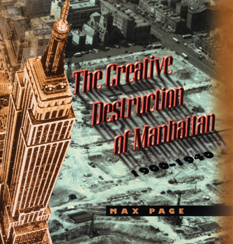 Hardcover The Creative Destruction of Manhattan, 1900-1940 Book