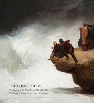 Paperback Breaking the Mold: The Legacy of Noah L. and Muriel S. Butkin Collection of Nineteenth-Century French Art Book