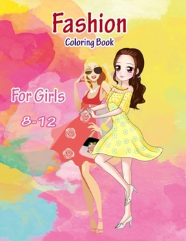 Paperback Fashion Coloring Book for Girls 8-12: Coloring Book to Fit Young Girls' Desire to Color Fashioned Pictures. Book
