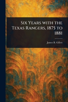 Paperback Six Years With the Texas Rangers, 1875 to 1881 Book
