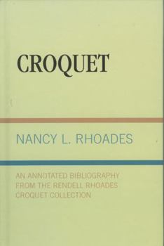 Hardcover Croquet: An Annotated Bibliography from the Rendell Rhoades Croquet Collection Book