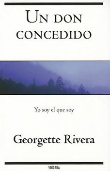 Paperback Un don concedido/ A Gift Given: Yo Soy El Que Soy/ I Am Who I Am (Spanish Edition) [Spanish] Book