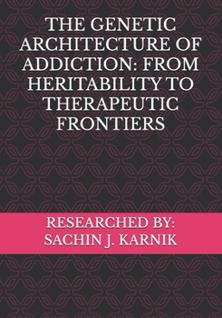 THE GENETIC ARCHITECTURE OF ADDICTION: FROM HERITABILITY TO THERAPEUTIC FRONTIERS
