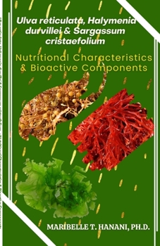 Paperback Ulva reticulata, Halymenia durvillei & Sargassum cristaefolium: Nutritional Characteristics & Bioactive Components Book