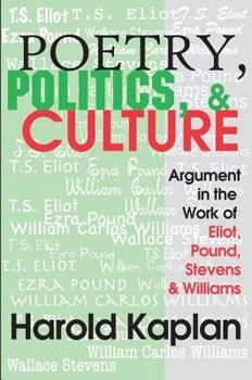 Paperback Poetry, Politics, & Culture: Argument in the Work of Eliot, Pound, Stevens, and Williams Book