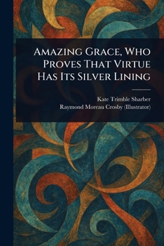 Paperback Amazing Grace, Who Proves That Virtue Has Its Silver Lining Book