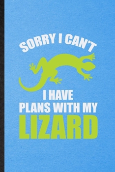 Paperback Sorry I Can't I Have Plans with My Lizard: Lined Notebook For Lizard Owner Vet. Funny Ruled Journal For Exotic Animal Lover. Unique Student Teacher Bl Book