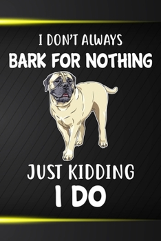 I Don't Always Bark For Nothing Just Kidding I Do Notebook Journal: 110 Blank Lined Papers - 6x9 Personalized Customized Bullmastiff Notebook Journal Gift For Bullmastiff Puppy Owners and Lovers