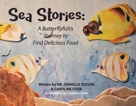 Paperback Sea Stories: A Butterflyfish's Journey to Find Delicious Food Volume 1 Book