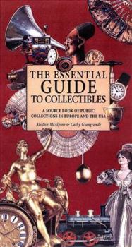 Hardcover The Essential Guide to Collectibles: A Source Book of Public Collections in Europe and the U.S.A. Book