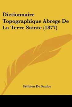 Paperback Dictionnaire Topographique Abrege de La Terre Sainte (1877) [French] Book