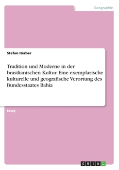 Paperback Tradition und Moderne in der brasilianischen Kultur. Eine exemplarische kulturelle und geografische Verortung des Bundesstaates Bahia [German] Book