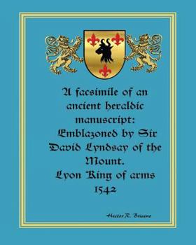 Paperback A facsimile of an ancient heraldic manuscript: emblazoned by Sir David Lyndsay of the Mount. Lyon King of arms 1542 Book