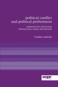 Political Conflict and Political Preferences: Communicative Interaction Between Facts, Norms and Interests