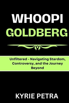 Paperback Whoopi Goldberg: Unfiltered - Navigating Stardom, Controversy, and the Journey Beyond Book